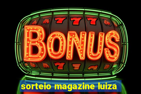 sorteio magazine luiza